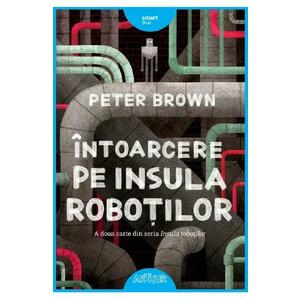 Intoarcere pe insula robotilor - Peter Brown imagine