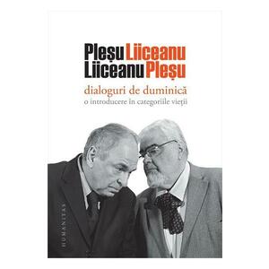 Dialoguri de duminica: O introducere in categoriile vietii - Andrei Plesu, Gabriel Liiceanu imagine
