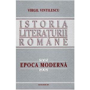 Istoria literaturii romane. Epoca moderna - Virgil Vintilescu imagine