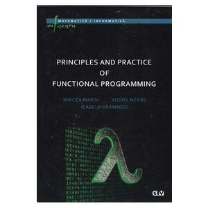 Principles and Practice of Functional Programming - Mircea Marin, Viorel Negru, Isabela Dramnesc imagine