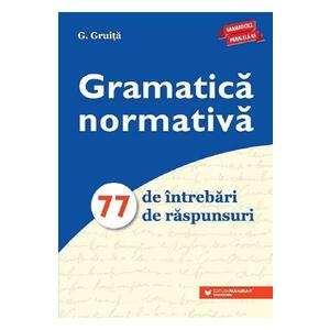 Gramatica normativa. 77 de intrebari. 77 de raspunsuri - G. Gruita imagine