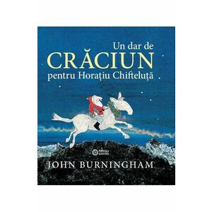 Un dar de Craciun pentru Horatiua Chifteluta - John Burningham imagine