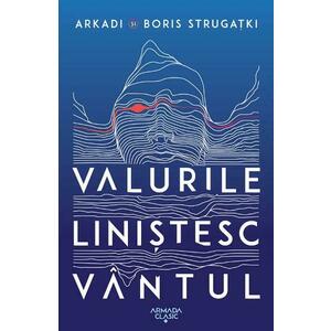 Valurile linistesc vantul - Arkadi Strugatki, Boris Strugatki imagine