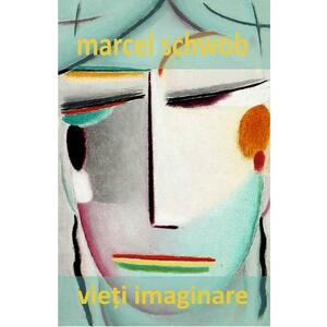 Vieti imaginare - Marcel Schwob imagine