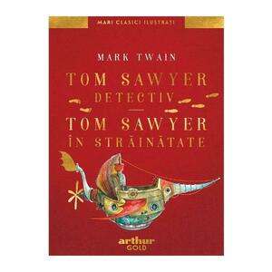 Tom Sawyer detectiv. Tom Sawyer in strainatate - Mark Twain imagine