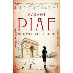 Madame Piaf si cantecul iubirii - Michelle Marly imagine