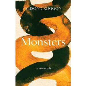 Monsters: a memoir - Alison Croggon imagine