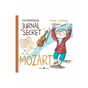 Incredibilul jurnal secret al lui Mozart - Maria Gianola imagine