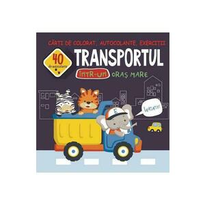 Transportul intr-un oras mare. Carti de colorat, autocolante, exercitii - Gheorghe Ghetu imagine