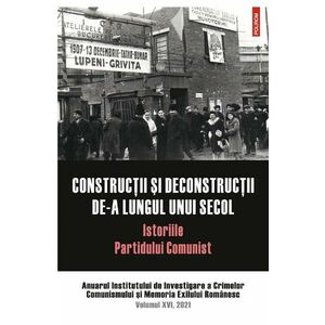 Constructii si deconstructii de-a lungul unui secol. Istoriile Partidului Comunist Vol.16 imagine