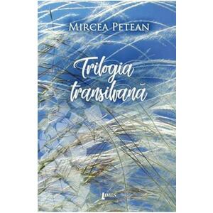 Trilogia transilvana - Mircea Petean imagine