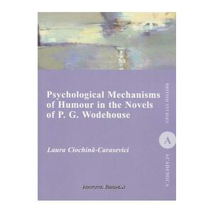 Psychological Mechanisms of Humour in the Novels of P.G. Wodehouse - Laura Ciochina-Carasevici imagine