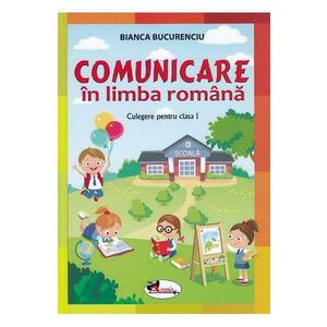 Comunicare in limba romana - Clasa 1 - Culegere - Bianca Bucurenciu imagine