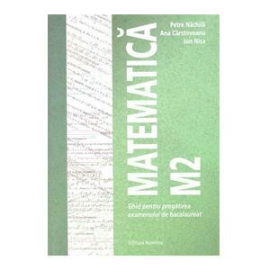 Matematica M2. Ghid pentru Bac - Petre Nachila, Ana Carstoveanu, Ion Nica imagine