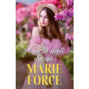 Cum sa devii ducesa - Marie Force imagine