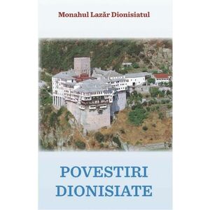 Povestiri Dionisiate - Monahul Lazar Dionisiatul imagine