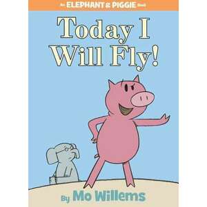 Today I Will Fly! (An Elephant and Piggie Book) imagine