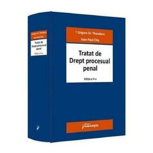 Tratat de drept procesual penal Ed.4 - Grigore Gr. Theodoru , Ioan-Paul Chis imagine