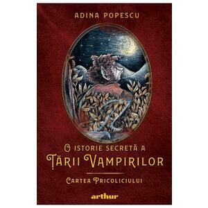 O istorie secreta a Tarii Vampirilor. Cartea Pricoliciului/Adina Popescu imagine