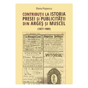Contributii la istoria presei si publicitatii din Arges si Muscel - Elena Popescu imagine