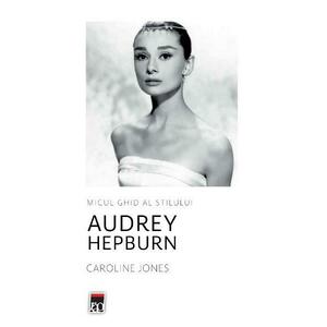 Micul ghid al stilului: Audrey Hepburn - Caroline Jones imagine