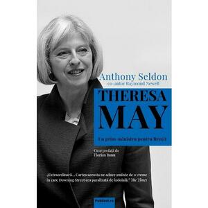 Theresa May - Un prim-ministru pentru Brexit - Anthony Seldon imagine