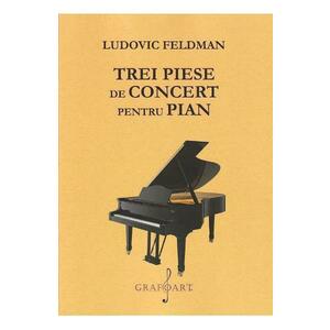 Trei piese de concert pentru pian - Ludovic Feldman imagine