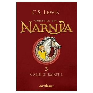 Cronicile din Narnia Vol.3: Calul si baiatul - C. S. Lewis imagine