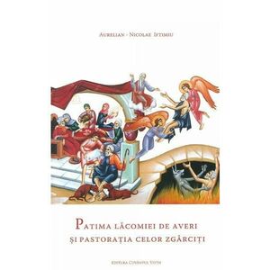 Patima lacomiei de averi si pastoratia celor zgarciti - Aurelian-Nicolae Iftimiu imagine