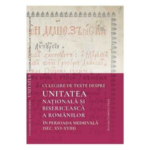 Culegere de texte despre unitatea nationala si bisericeasca a romanilor in perioada medievala imagine