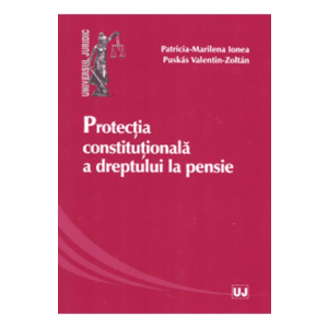 Protectia constitutionala a dreptului la pensie - Patricia-Marilena Ionea, Puskas Valentin Zoltan imagine