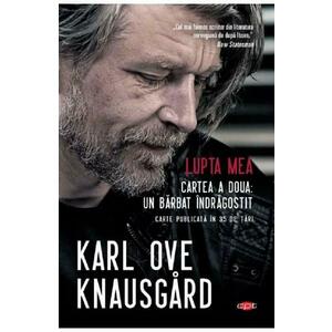 Lupta mea - Cartea a doua: Un barbat indragostit - Karl Ove Knausgard imagine