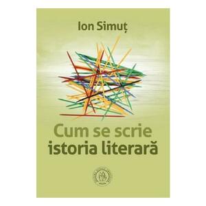 Cum se scrie istoria literara - Ion Simut imagine