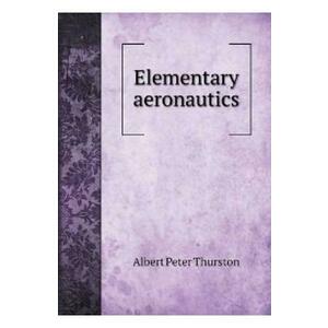 Elementary Aeronautics - Albert Peter Thurston imagine