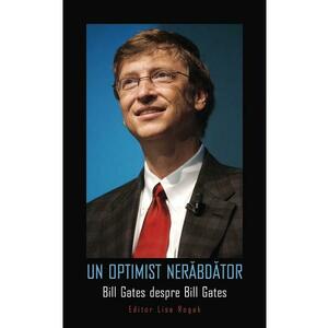 Un optimist nerabdator. Bill Gates despre Bill Gates imagine