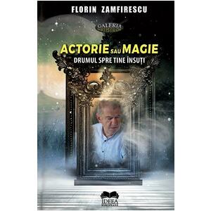 Actorie sau magie - Florin Zamfirescu imagine