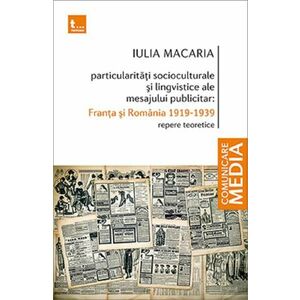 Particularitati socioculturale si lingvistice ale mesajului publicitar: Franta si Romania 1919-1939 - Iulia Macaria imagine