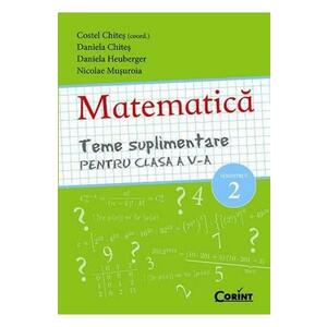 Matematica clasa 5 sem 2 teme suplimentare - Costel Chites, Daniela Chites imagine
