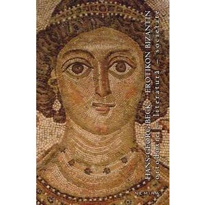 Erotikon bizantin. Ortodoxie - literatură - societate (paperback) imagine