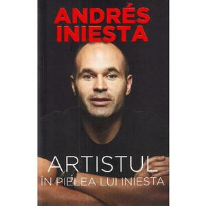 Artistul. In pielea lui Iniesta - Andres Iniesta imagine