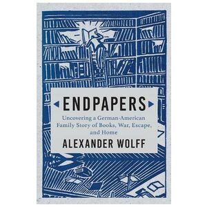 Endpapers: Uncovering a German-American Family Story of Books, War, Escape, and Home - Alexander Wolff imagine