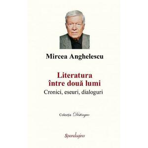 Literatura intre doua lumi - Mircea Anghelescu imagine