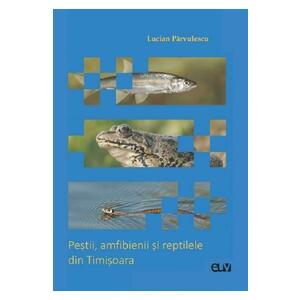 Pestii, amfibienii si reptilele din Timisoara - Lucian Parvulescu imagine