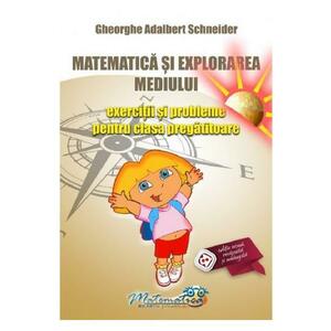 Matematica si explorarea mediului - Clasa pregatitoare - Exercitii si probleme - Gheorghe Adalbert Schneider imagine