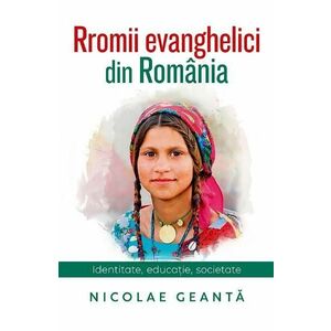 Rromii evanghelici din Romania - Nicolae Geanta imagine