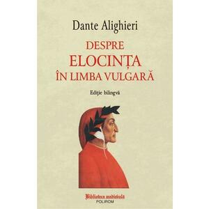 Despre elocinta in limba vulgara - Dante Alighieri imagine