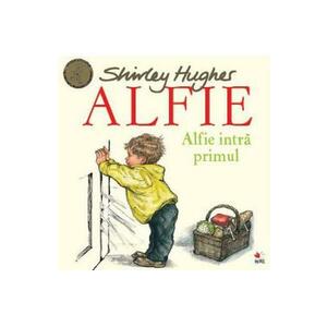 Alfie. Alfie intra primul - Shirley Hughes imagine