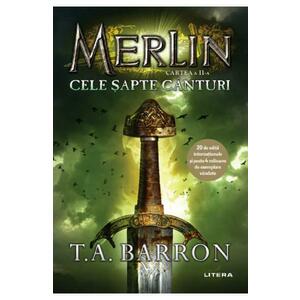 Merlin. Vol.2: Cele sapte canturi - T.A. Barron imagine