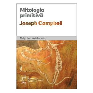 Mitologia primitiva. Mastile zeului Vol.1 - Joseph Campbell imagine