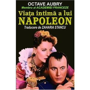 Viata intima a lui Napoleon - Octave Aubry imagine